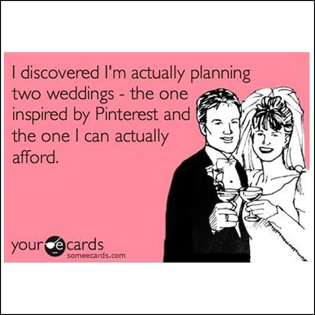 ecard of a man and woman with woman saying she's throwing two different weddings: the wedding inspired by Pinterest, and the one she can actually afford.